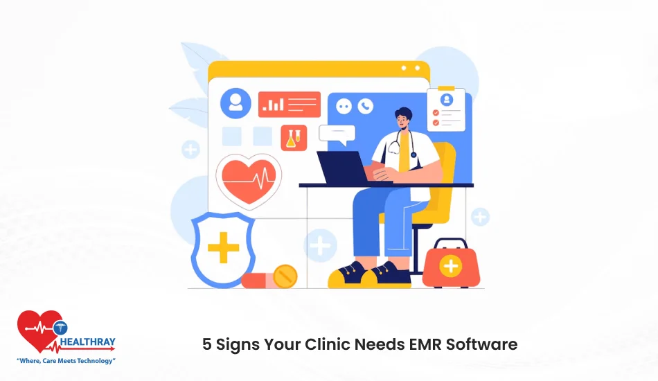 5 Signs Your Clinic Needs EMR Software- Healthray