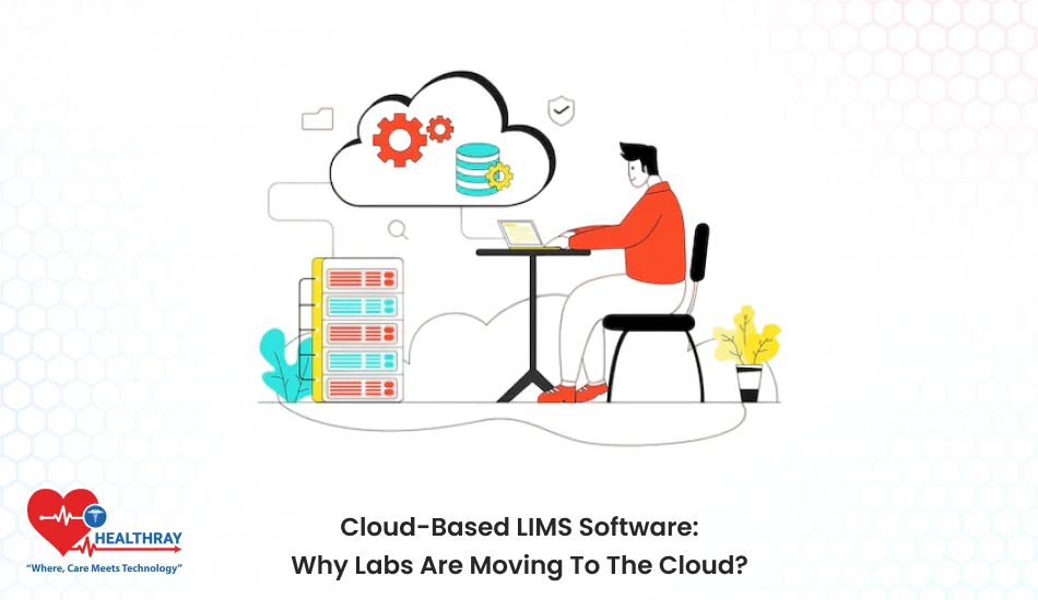 Cloud-Based LIMS Software Why Labs Are Moving To The Cloud - Healthray