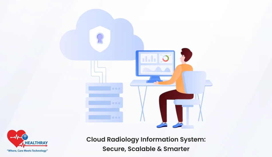Cloud Radiology Information System Secure, Scalable & Smarter- Healthray