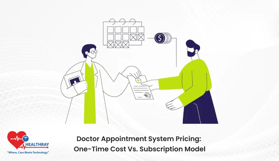 Doctor Appointment System Pricing One-Time Cost Vs. Subscription Model- Healthray