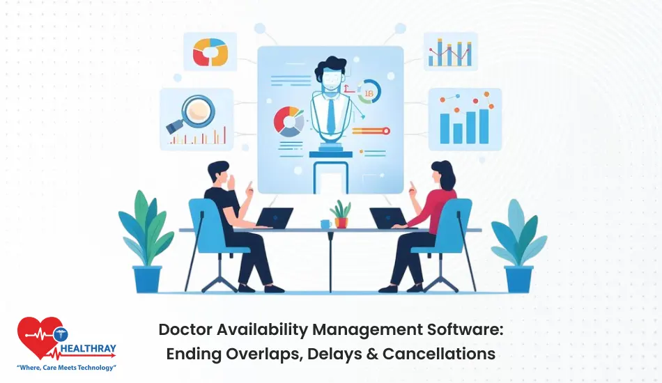 Doctor Availability Management Software Ending Overlaps, Delays & Cancellations- Healthray