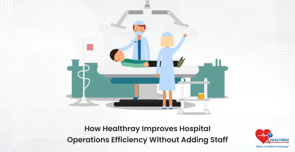 How Healthray Improves Hospital Operations Efficiency Without Adding Staff- Healthray