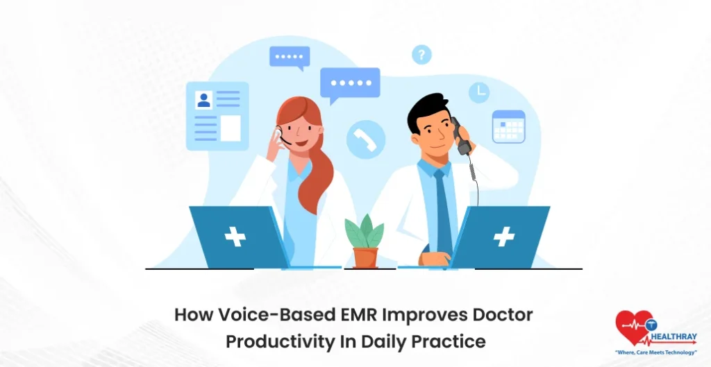 How Voice-Based EMR Improves Doctor Productivity In Daily Practice- Healthray