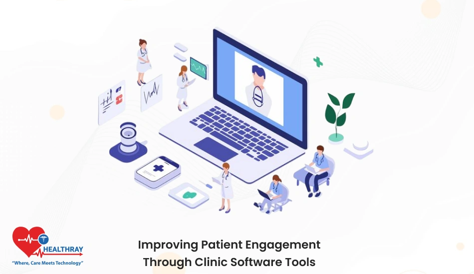 Improving Patient Engagement Through Clinic Software Tools- Healthray
