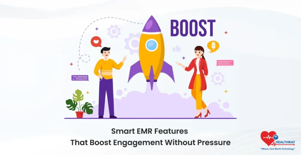 Smart EMR Features That Boost Engagement Without Pressure- Healthray