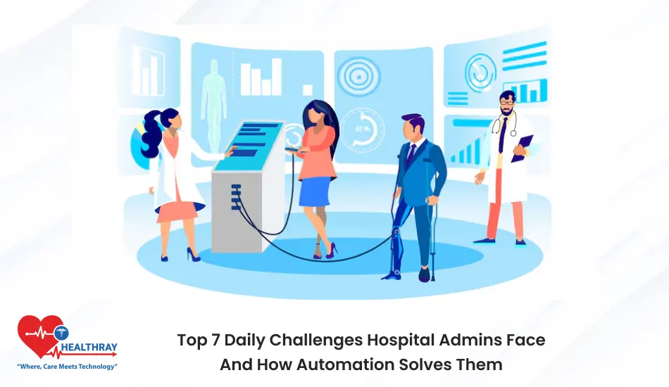 Top 7 Daily Challenges Hospital Admins Face And How Automation Solves Them- Healthray