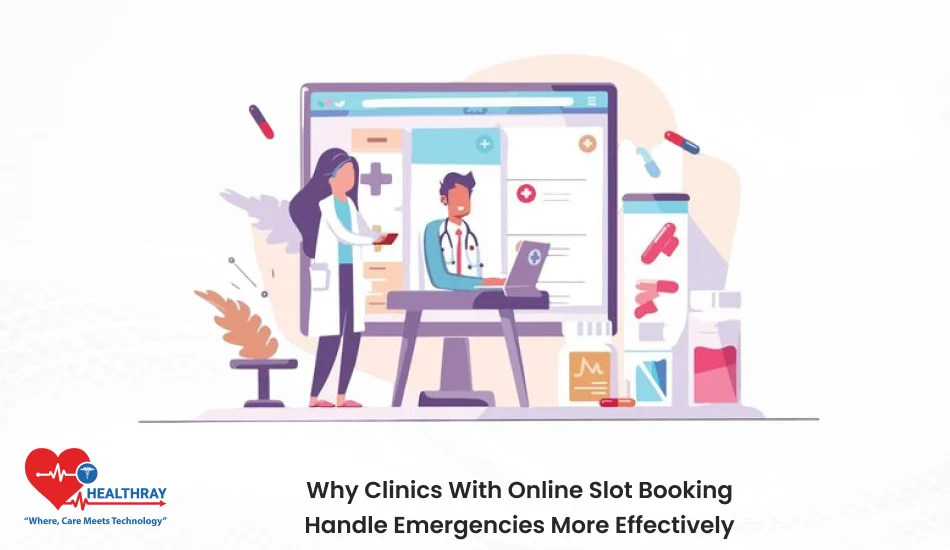 Why Clinics With Online Slot Booking Handle Emergencies More Effectively- Healthray