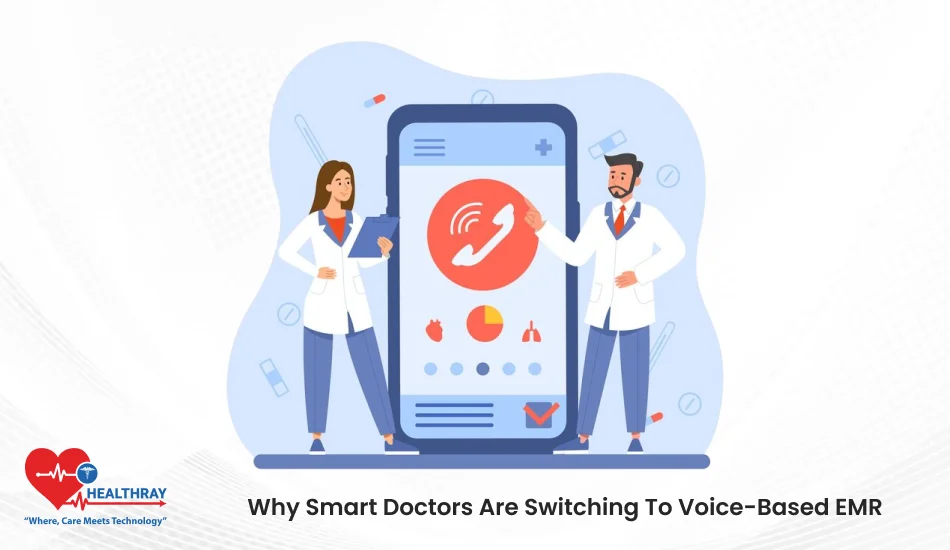 Why Smart Doctors Are Switching To Voice-Based EMR- Healthray