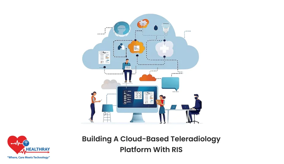 Building A Cloud-Based Teleradiology Platform With RIS- Healthray