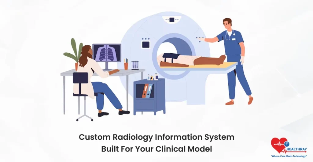 Custom Radiology Information System Built For Your Clinical Model- Healthray