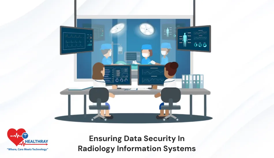 Ensuring Data Security In Radiology Information Systems- Healthray
