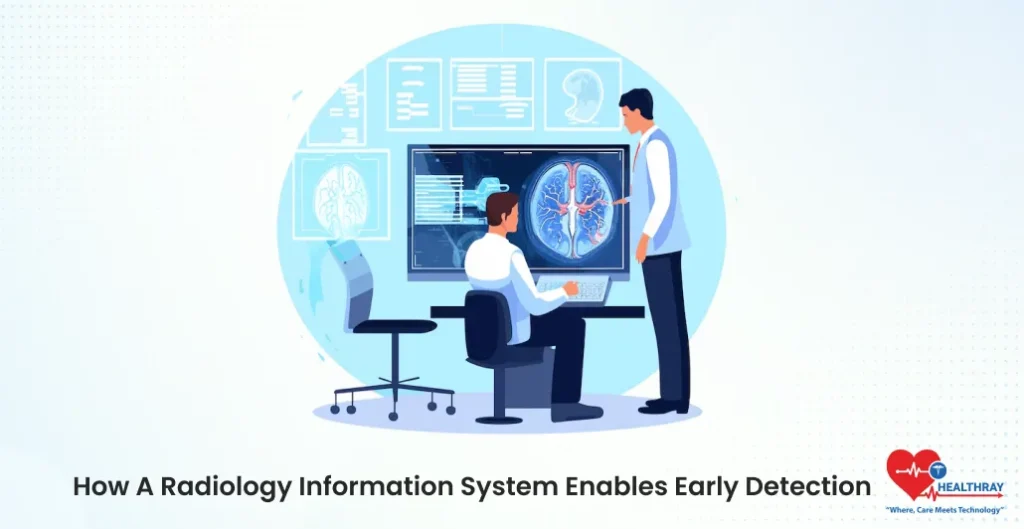 How A Radiology Information System Enables Early Detection- Healthray