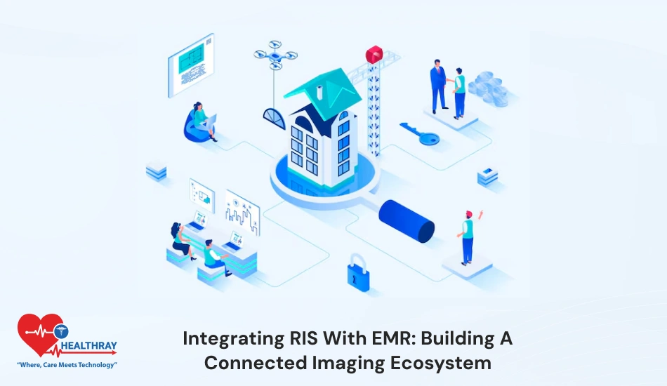 Integrating RIS With EMR Building A Connected Imaging Ecosystem - Healthray