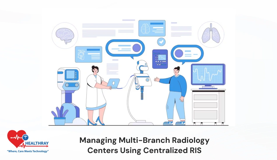 Managing Multi-Branch Radiology Centers Using Centralized RIS - Healthray