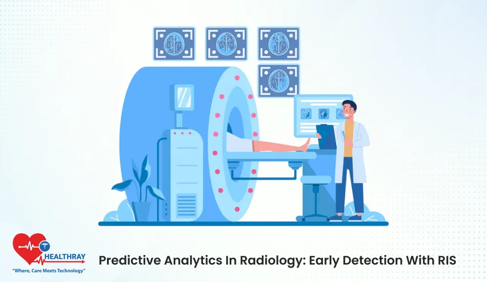 Predictive Analytics In Radiology Early Detection With RIS- Healthray