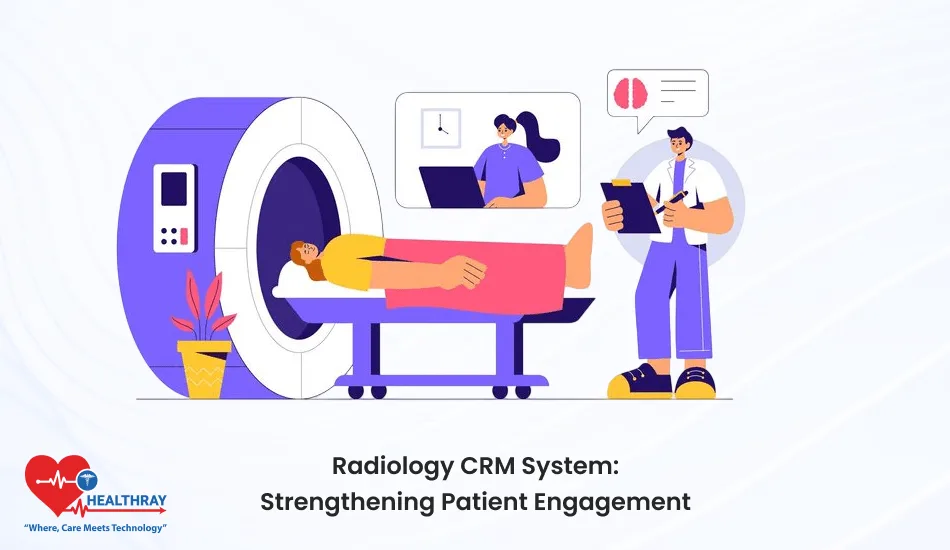 Radiology CRM System Strengthening Patient Engagement- Healthray