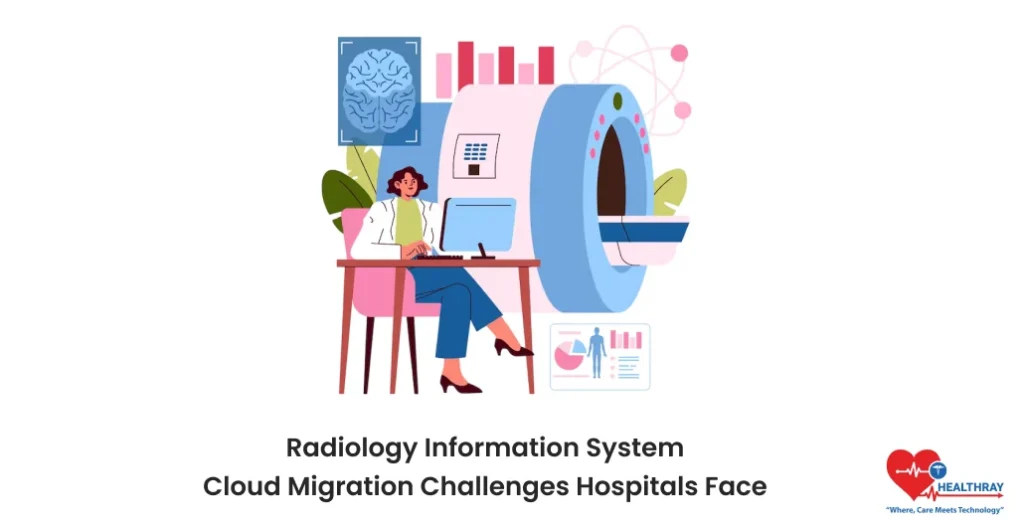Radiology Information System Cloud Migration Challenges Hospitals Face- Healthray