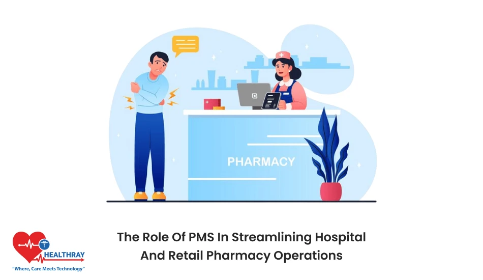The Role Of PMS In Streamlining Hospital And Retail Pharmacy Operations- Healthray