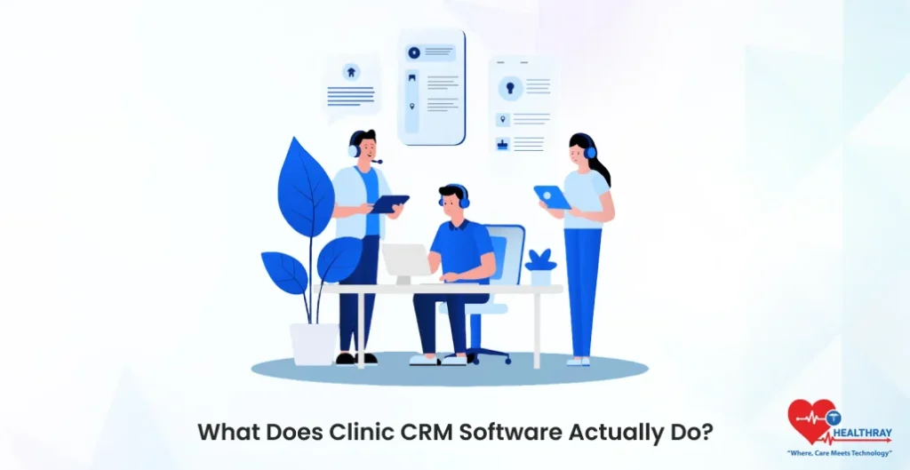 What Does Clinic CRM Software Actually Do - Healthray