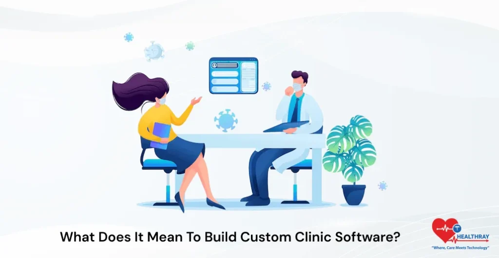 What Does It Mean To Build Custom Clinic Software - Healthray