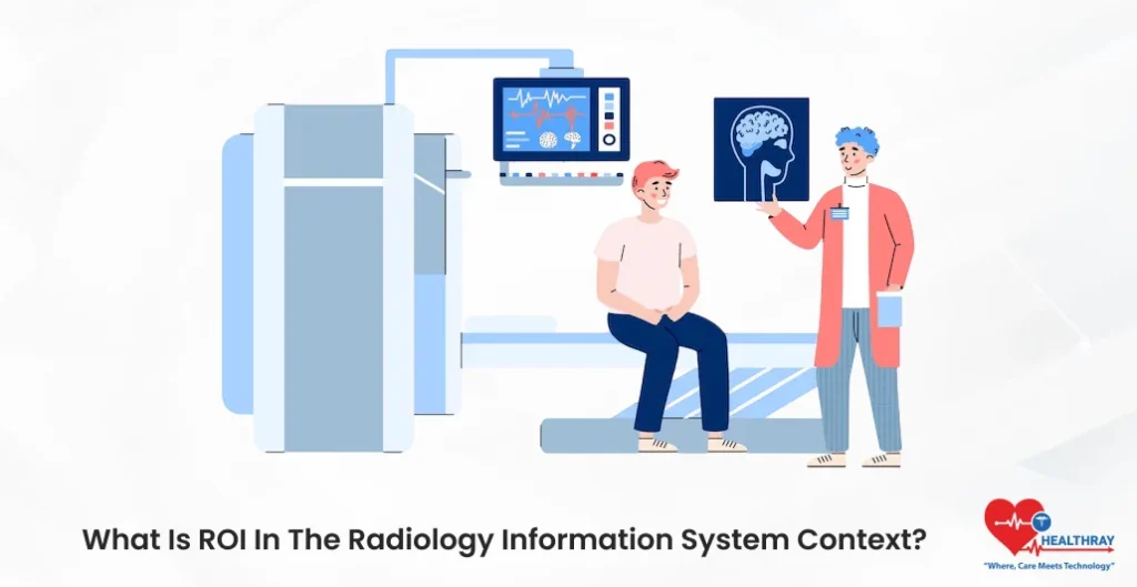 What Is ROI In The Radiology Information System Context - Healthray