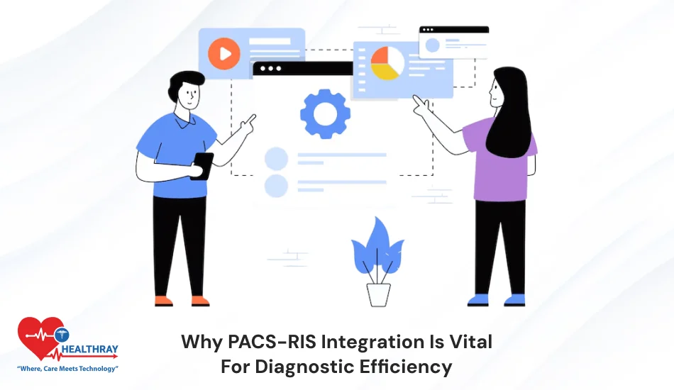 Why PACS-RIS Integration Is Vital For Diagnostic Efficiency- Healthray