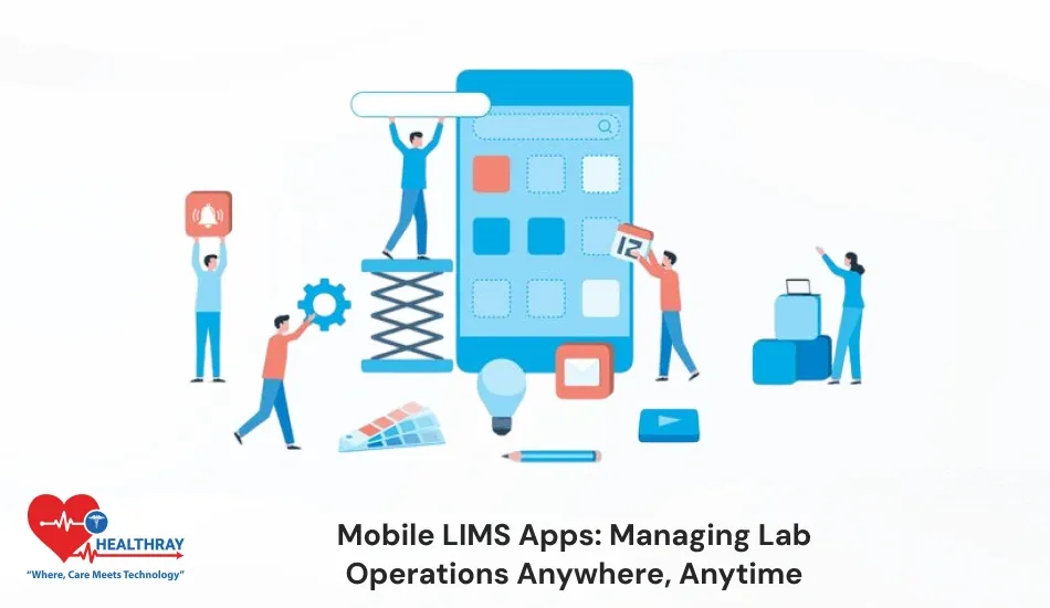 Mobile LIMS Apps Managing Lab Operations Anywhere, Anytime- Healthray