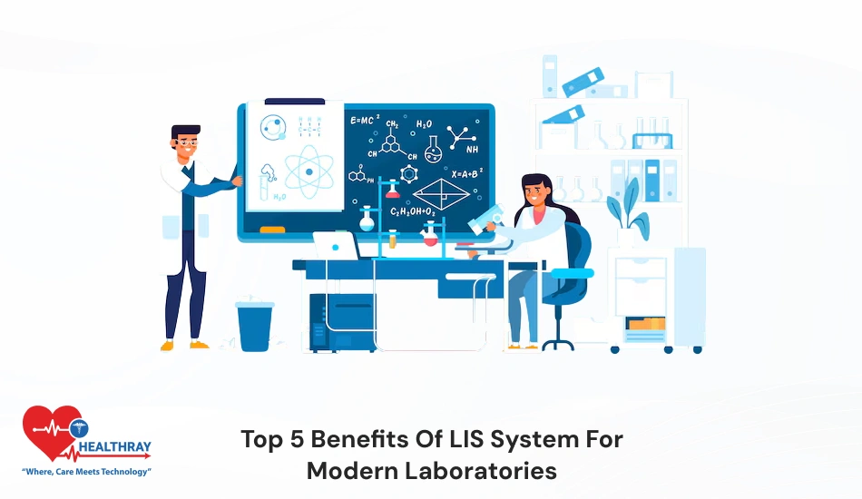 Top 5 Benefits Of LIS System For Modern Laboratories- Healthray