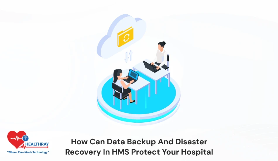 How Can Data Backup And Disaster Recovery In HMS Protect Your Hospital-Healthray