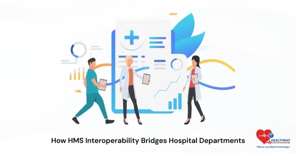 How HMS Interoperability Bridges Hospital Departments-Healthray